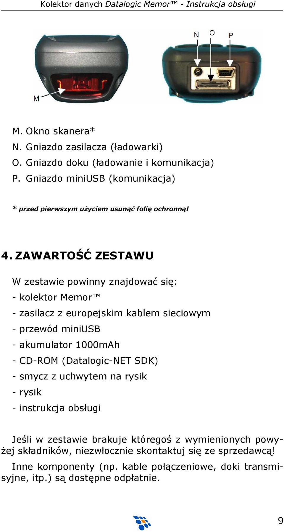 ZAWARTOŚĆ ZESTAWU W zestawie powinny znajdować się: - kolektor Memor - zasilacz z europejskim kablem sieciowym - przewód miniusb - akumulator 1000mAh -