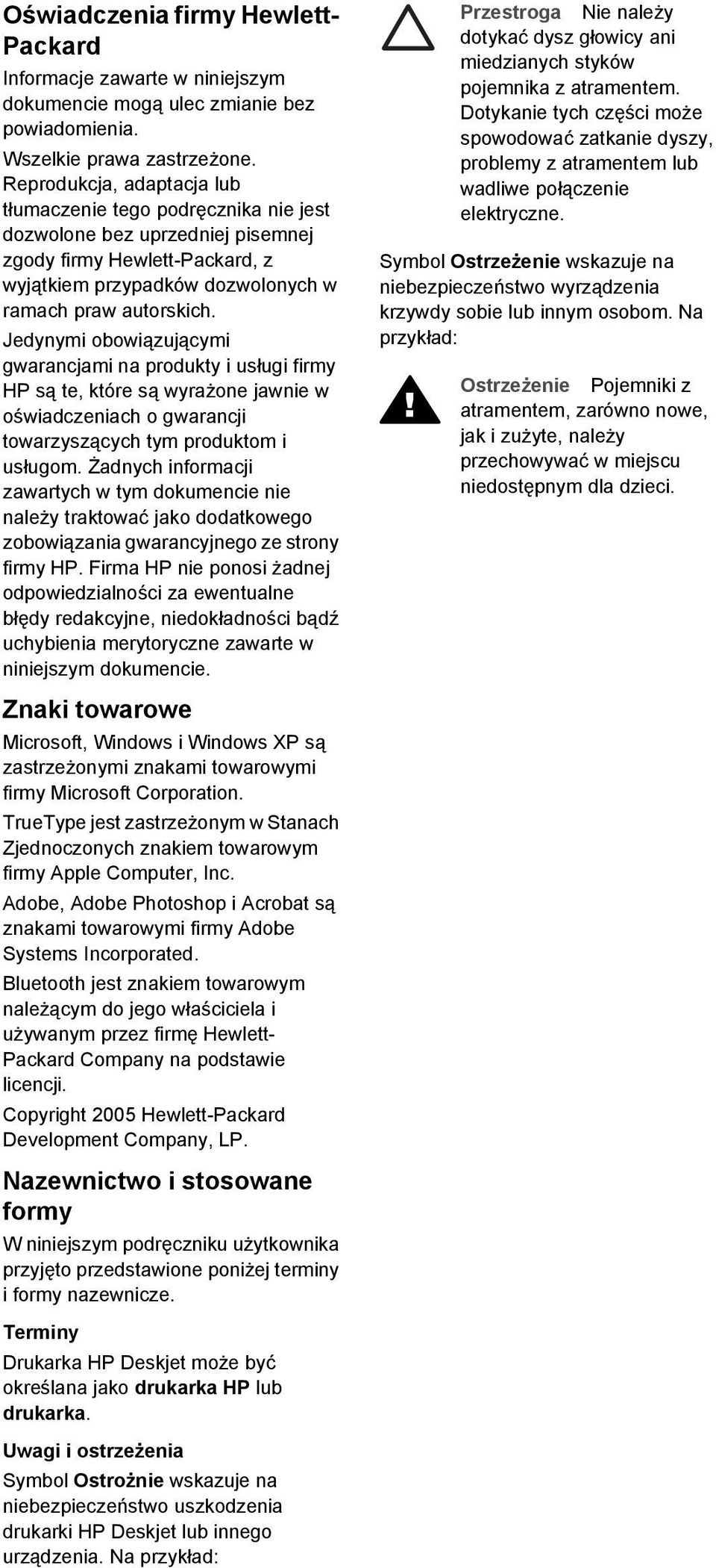 Jedynymi obowiązującymi gwarancjami na produkty i usługi firmy HP są te, które są wyrażone jawnie w oświadczeniach o gwarancji towarzyszących tym produktom i usługom.