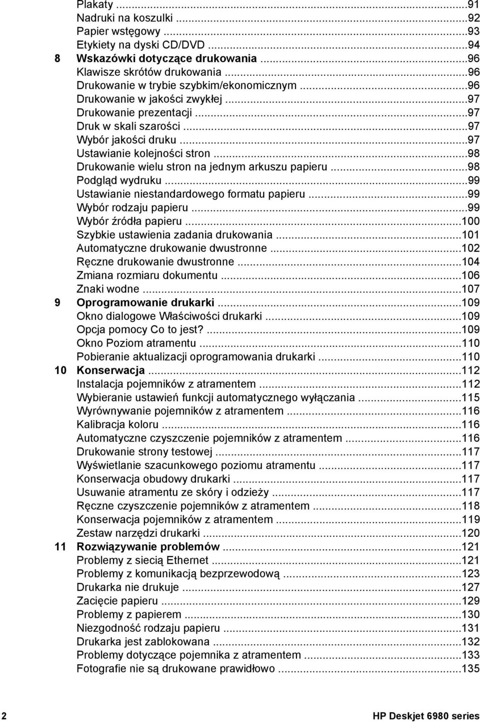 ..98 Podgląd wydruku...99 Ustawianie niestandardowego formatu papieru...99 Wybór rodzaju papieru...99 Wybór źródła papieru...100 Szybkie ustawienia zadania drukowania.