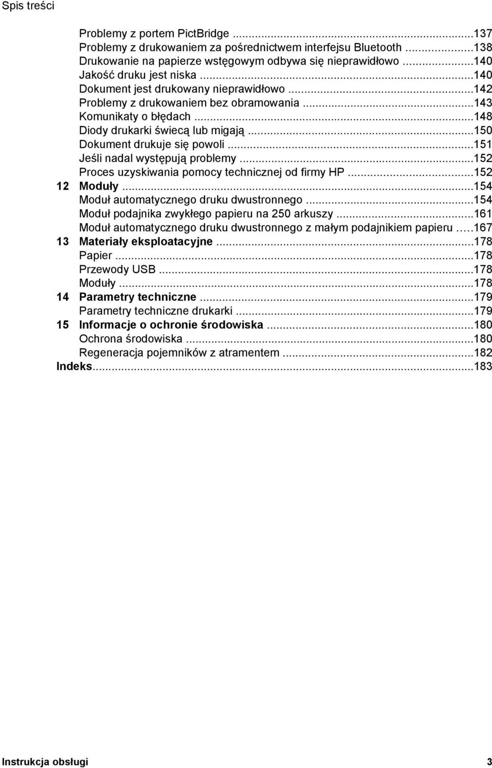 ..151 Jeśli nadal występują problemy...152 Proces uzyskiwania pomocy technicznej od firmy HP...152 12 Moduły...154 Moduł automatycznego druku dwustronnego.