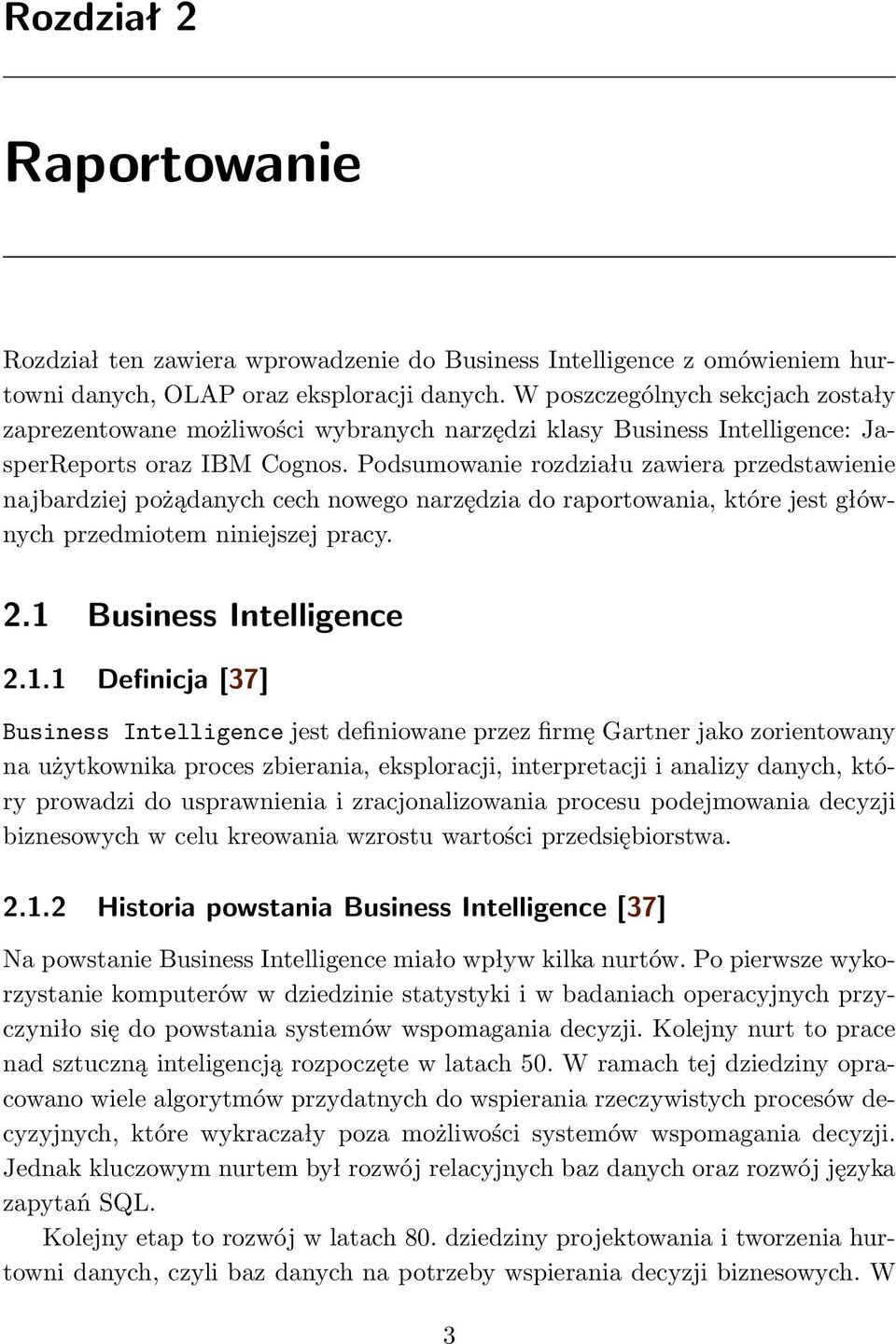 Podsumowanie rozdziału zawiera przedstawienie najbardziej pożądanych cech nowego narzędzia do raportowania, które jest głównych przedmiotem niniejszej pracy. 2.1 
