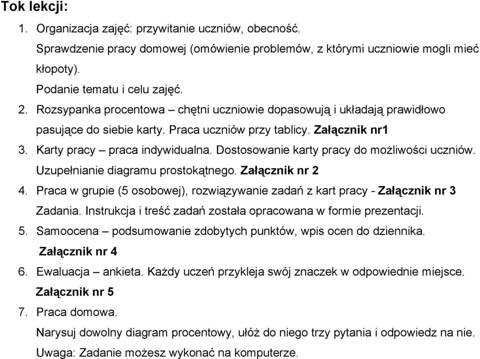 Dostosowanie karty pracy do możliwości uczniów. Uzupełnianie diagramu prostokątnego. Załącznik nr 2 4. Praca w grupie (5 osobowej), rozwiązywanie zadań z kart pracy - Załącznik nr 3 Zadania.