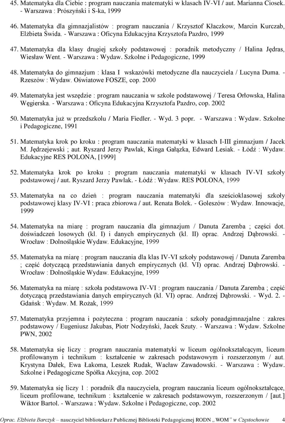 Matematyka dla klasy drugiej szkoły podstawowej : poradnik metodyczny / Halina Jędras, Wiesław Went. - Warszawa : Wydaw. Szkolne i Pedagogiczne, 1999 48.