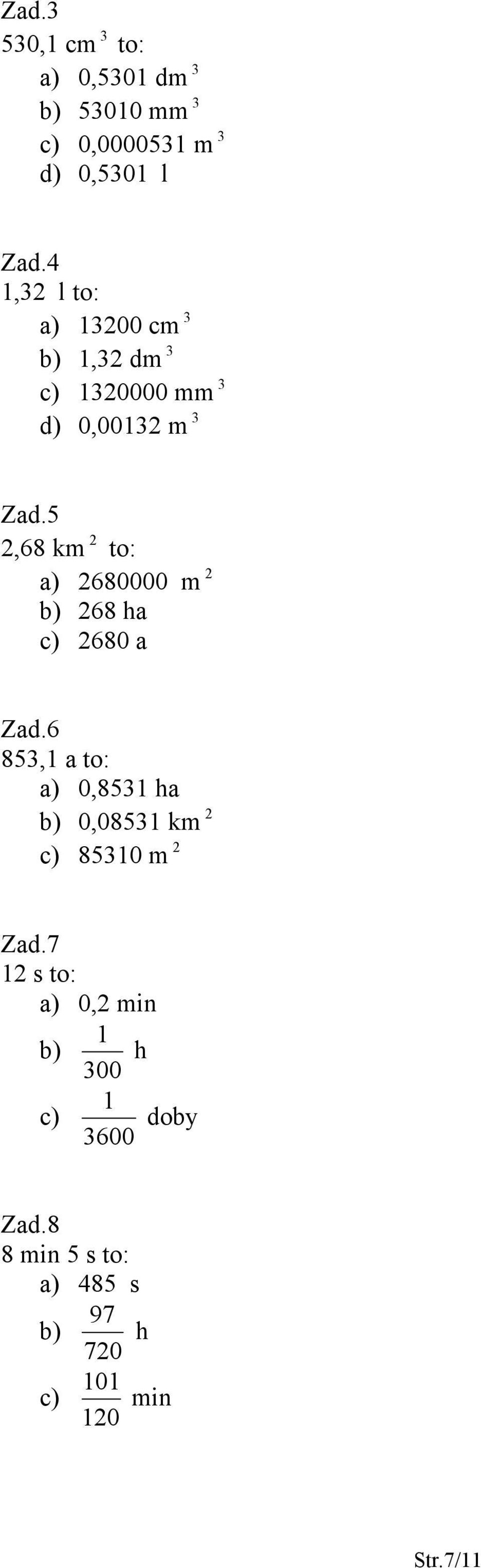 5,68 km to: a) 680000 m b) 68 ha c) 680 a Zad.