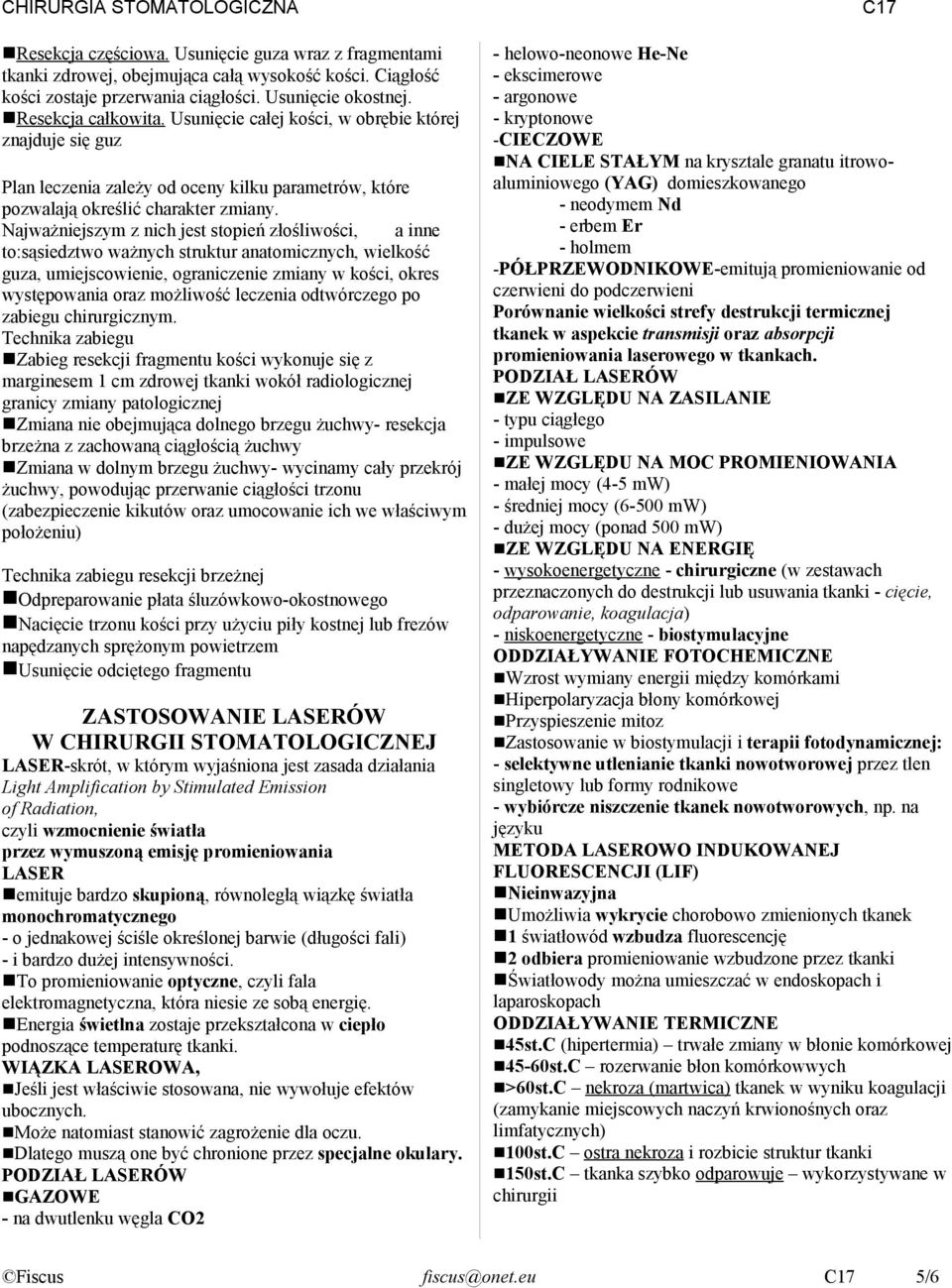 Najważniejszym z nich jest stopień złośliwości, a inne to:sąsiedztwo ważnych struktur anatomicznych, wielkość guza, umiejscowienie, ograniczenie zmiany w kości, okres występowania oraz możliwość