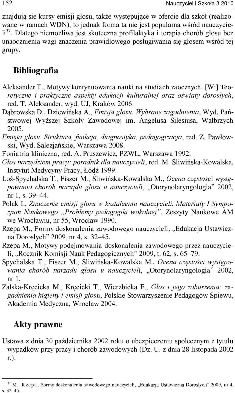 , Motywy kontynuowania nauki na studiach zaocznych. [W:] Teoretyczne i praktyczne aspekty edukacji kulturalnej oraz oświaty dorosłych, red. T. Aleksander, wyd. UJ, Kraków 2006. Dąbrowska D.
