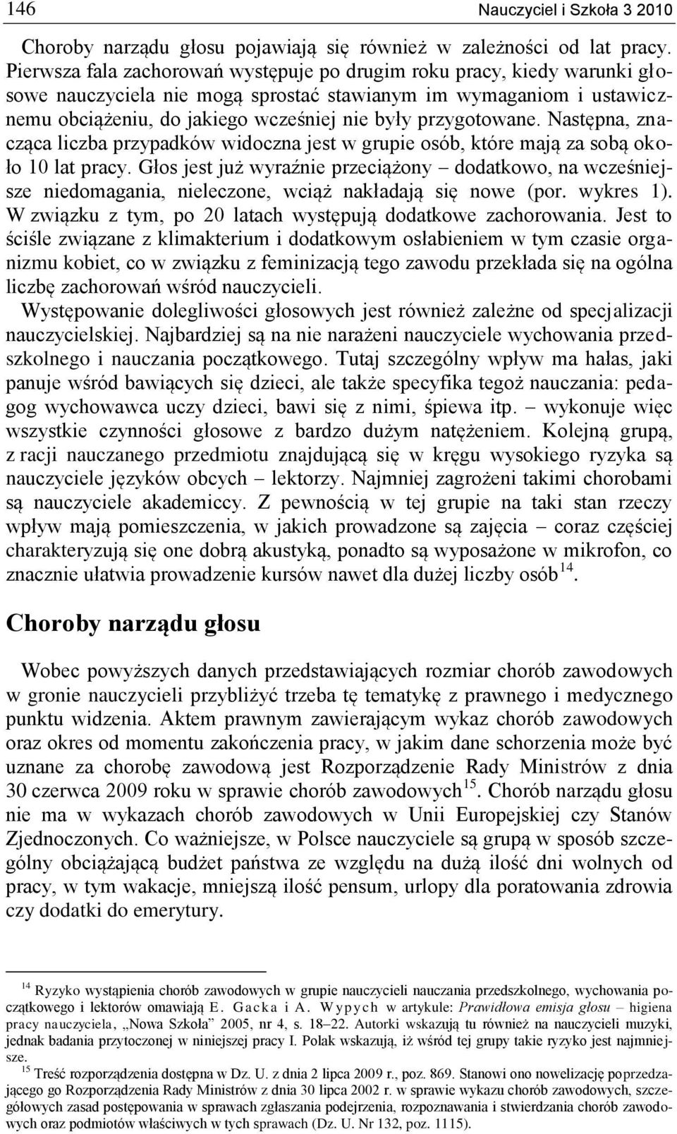 przygotowane. Następna, znacząca liczba przypadków widoczna jest w grupie osób, które mają za sobą około 10 lat pracy.