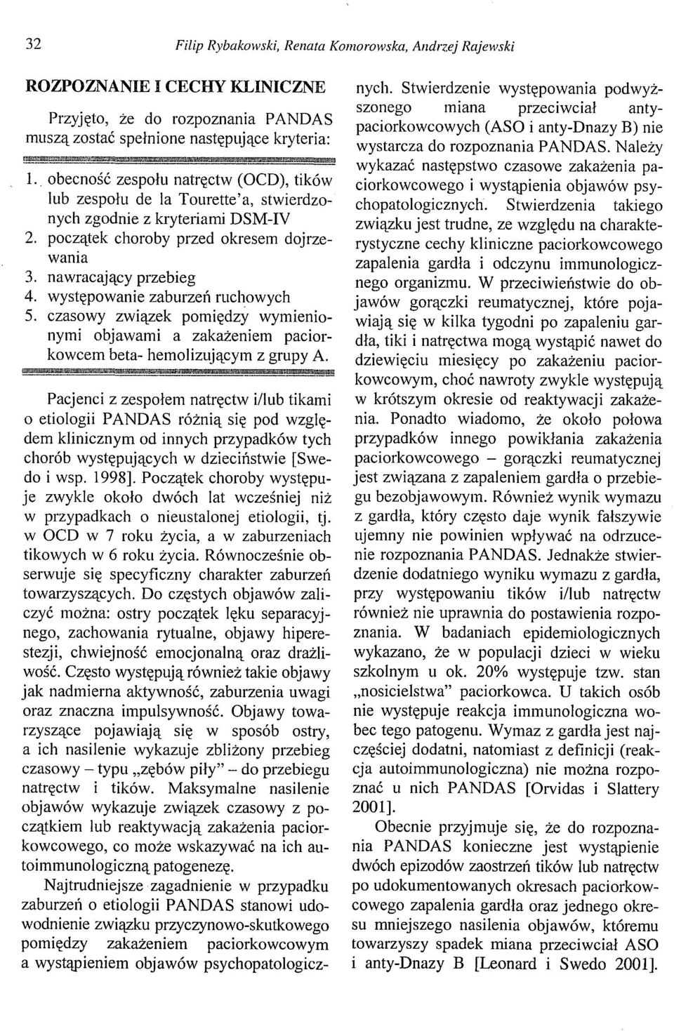 czasowy związek pomiędzy wymienionymi objawami a zakażeniem paciorkowcem beta- hemolizującym z grupy - A.