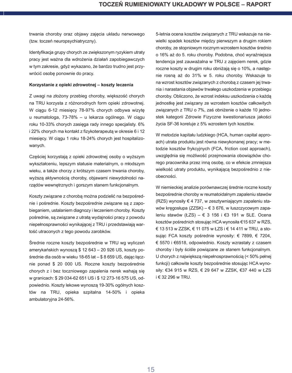 pracy. Korzystanie z opieki zdrowotnej koszty leczenia Z uwagi na złożony przebieg choroby, większość chorych na TRU korzysta z różnorodnych form opieki zdrowotnej.