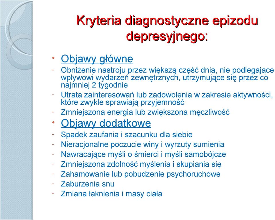 energia lub zwiększona męczliwość Objawy dodatkowe - Spadek zaufania i szacunku dla siebie - Nieracjonalne poczucie winy i wyrzuty sumienia - Nawracające myśli