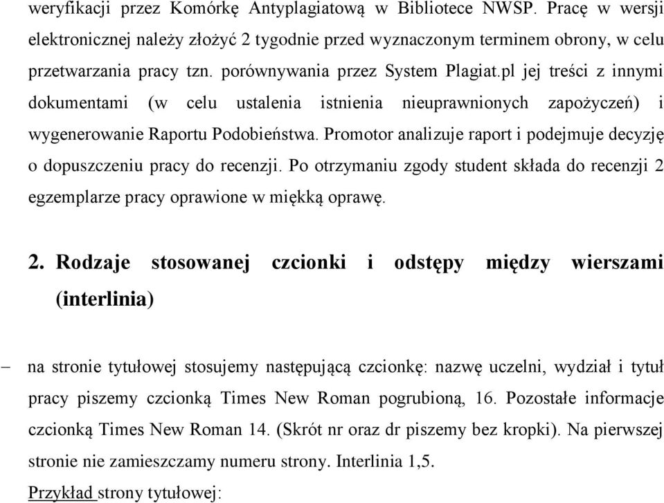 Promotor analizuje raport i podejmuje decyzję o dopuszczeniu pracy do recenzji. Po otrzymaniu zgody student składa do recenzji 2 