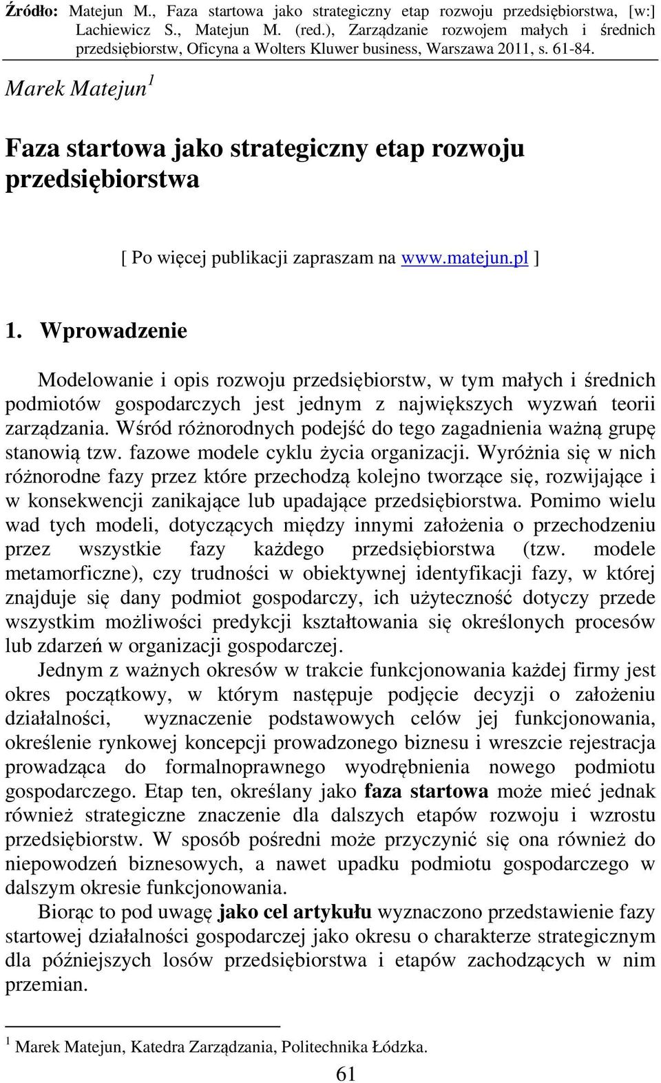 Wśród różnorodnych podejść do tego zagadnienia ważną grupę stanowią tzw. fazowe modele cyklu życia organizacji.
