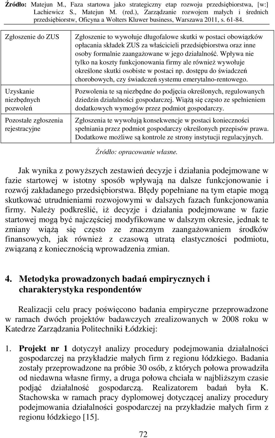 dostępu do świadczeń chorobowych, czy świadczeń systemu emerytalno-rentowego. Pozwolenia te są niezbędne do podjęcia określonych, regulowanych dziedzin działalności gospodarczej.