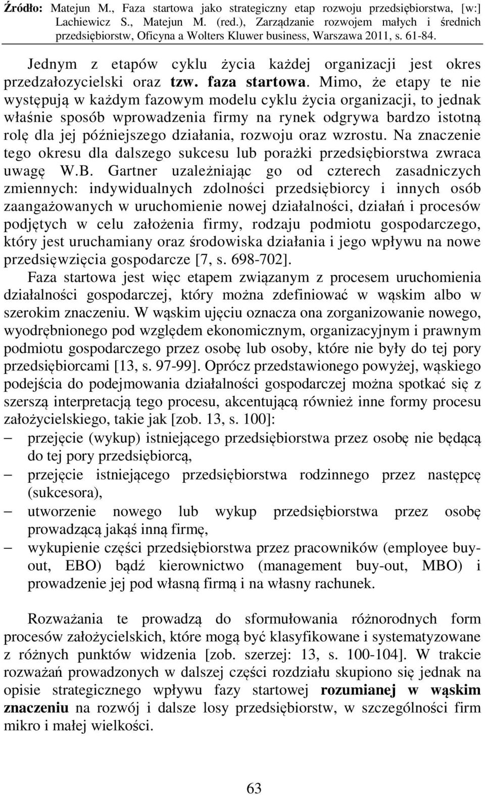 rozwoju oraz wzrostu. Na znaczenie tego okresu dla dalszego sukcesu lub porażki przedsiębiorstwa zwraca uwagę W.B.