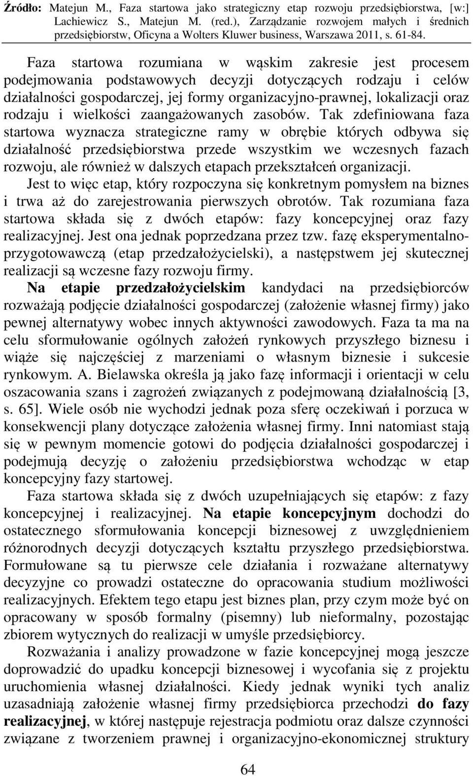 Tak zdefiniowana faza startowa wyznacza strategiczne ramy w obrębie których odbywa się działalność przedsiębiorstwa przede wszystkim we wczesnych fazach rozwoju, ale również w dalszych etapach