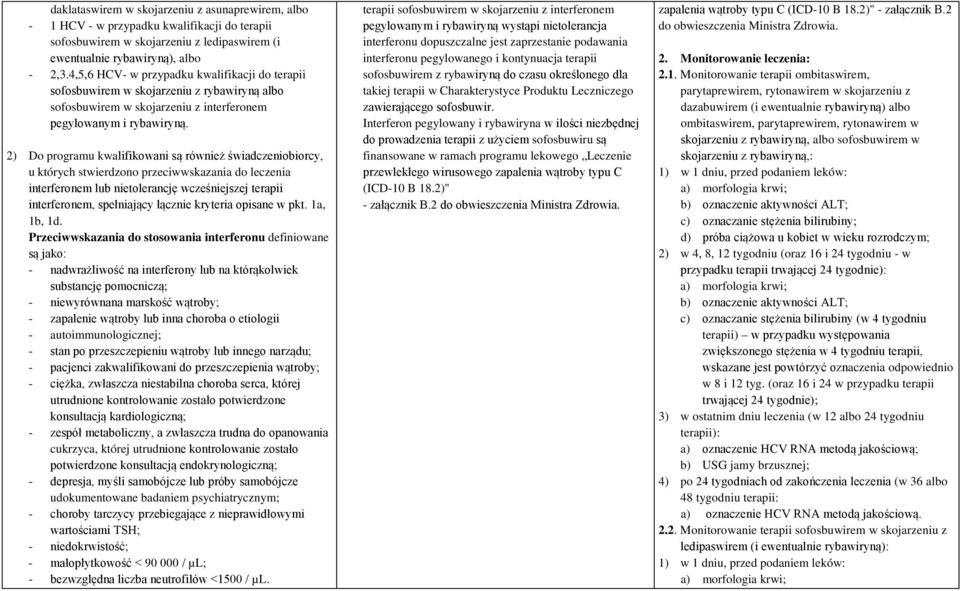 2) Do programu kwalifikowani są również świadczeniobiorcy, u których stwierdzono przeciwwskazania do leczenia interferonem lub nietolerancję wcześniejszej terapii interferonem, spełniający łącznie