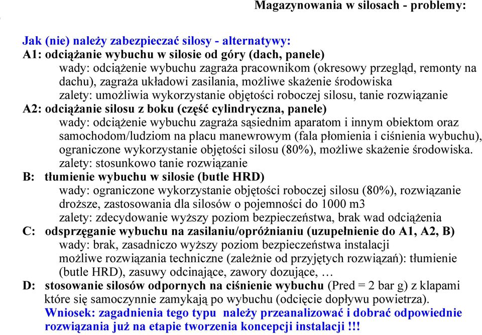 cylindryczna, panele) wady: odciążenie wybuchu zagraża sąsiednim aparatom i innym obiektom oraz samochodom/ludziom na placu manewrowym (fala płomienia i ciśnienia wybuchu), ograniczone wykorzystanie