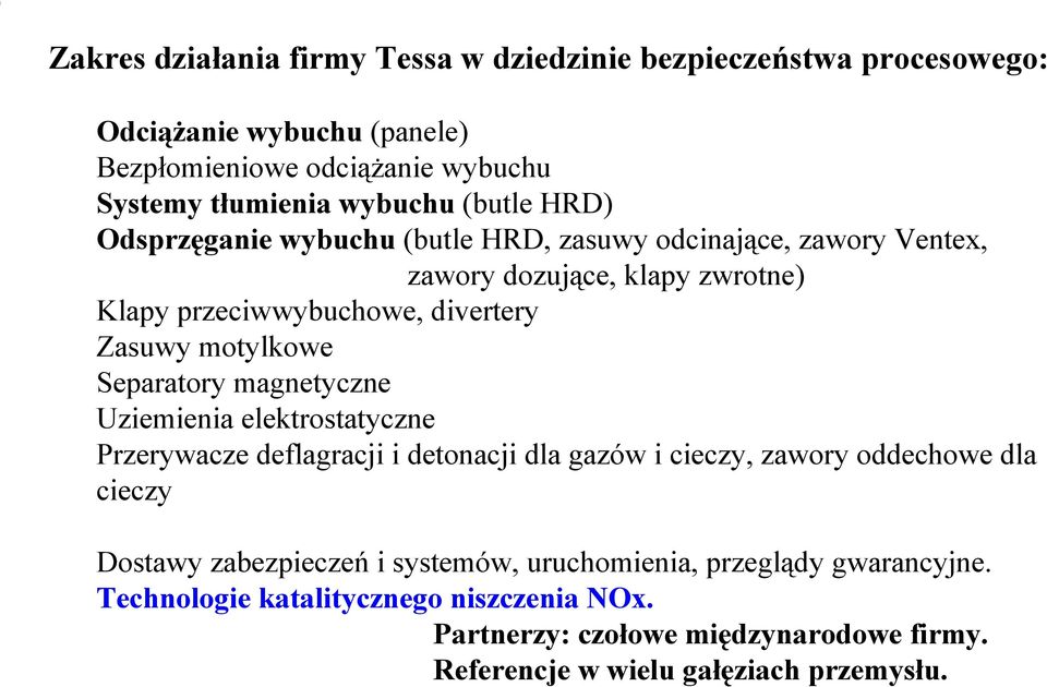 Separatory magnetyczne Uziemienia elektrostatyczne Przerywacze deflagracji i detonacji dla gazów i cieczy, zawory oddechowe dla cieczy Dostawy zabezpieczeń i