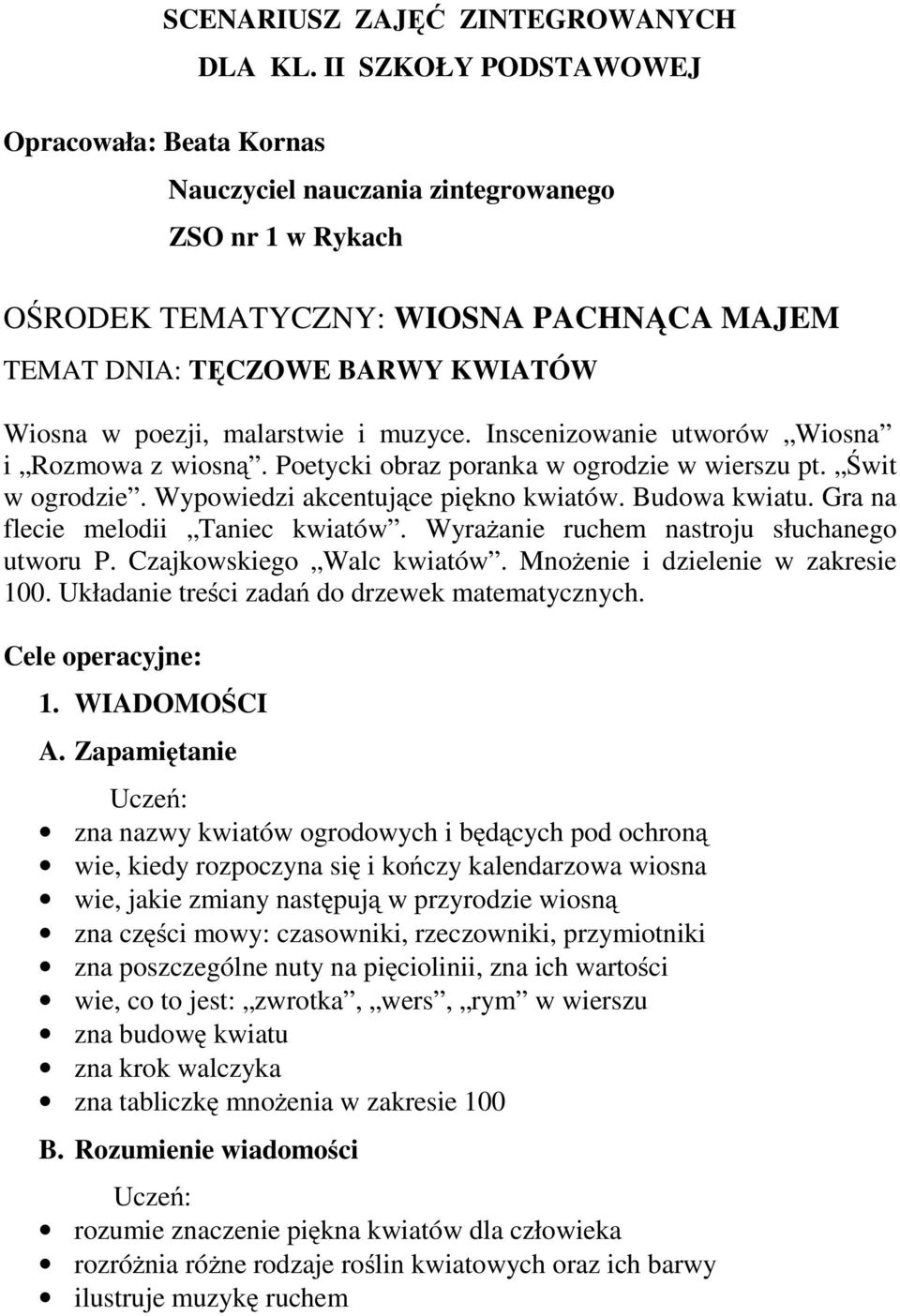 Inscenizowanie utworów Wiosna i Rozmowazwiosną. Poetycki obraz poranka w ogrodzie w wierszu pt. Świt w ogrodzie. Wypowiedzi akcentujące piękno kwiatów. Budowa kwiatu.