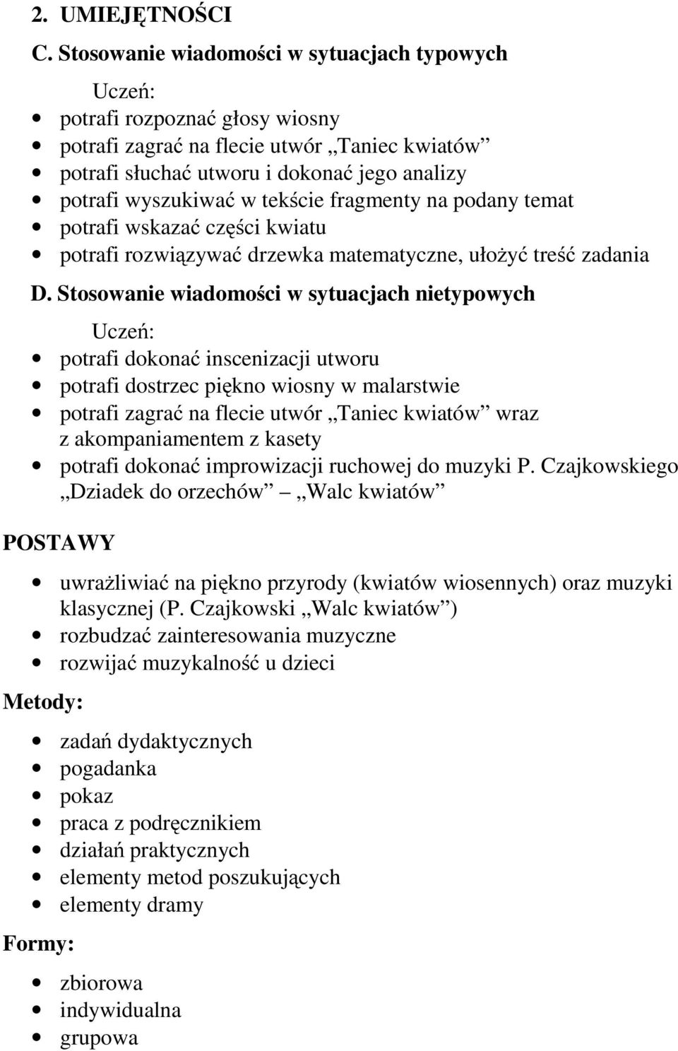 fragmenty na podany temat potrafi wskazać części kwiatu potrafi rozwiązywać drzewka matematyczne, ułożyć treść zadania D.