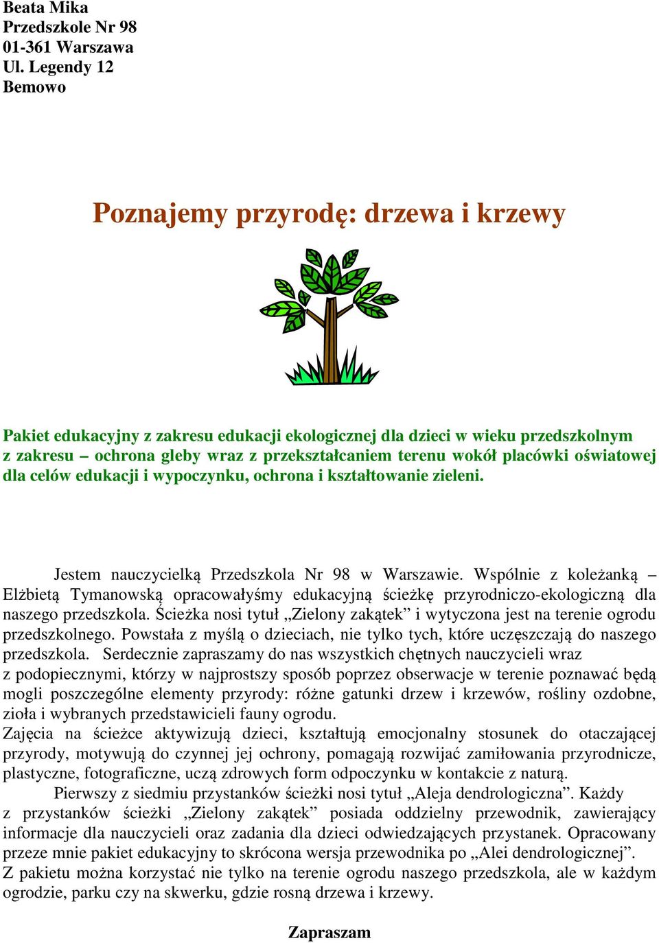 placówki oświatowej dla celów edukacji i wypoczynku, ochrona i kształtowanie zieleni. Jestem nauczycielką Przedszkola Nr 98 w Warszawie.