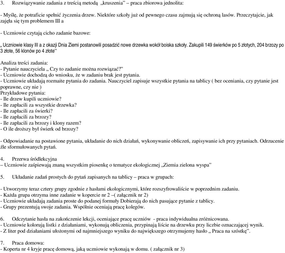 Zakupili 149 świerków po 5 złotych, 204 brzozy po 3 złote, 56 klonów po 4 złote Analiza treści zadania: - Pytanie nauczyciela Czy to zadanie można rozwiązać?