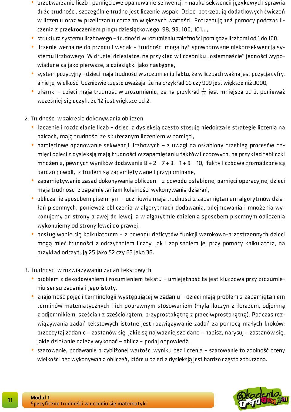 .., struktura systemu liczbowego trudności w rozumieniu zależności pomiędzy liczbami od 1 do 100, liczenie werbalne do przodu i wspak trudności mogą być spowodowane niekonsekwencją systemu liczbowego.