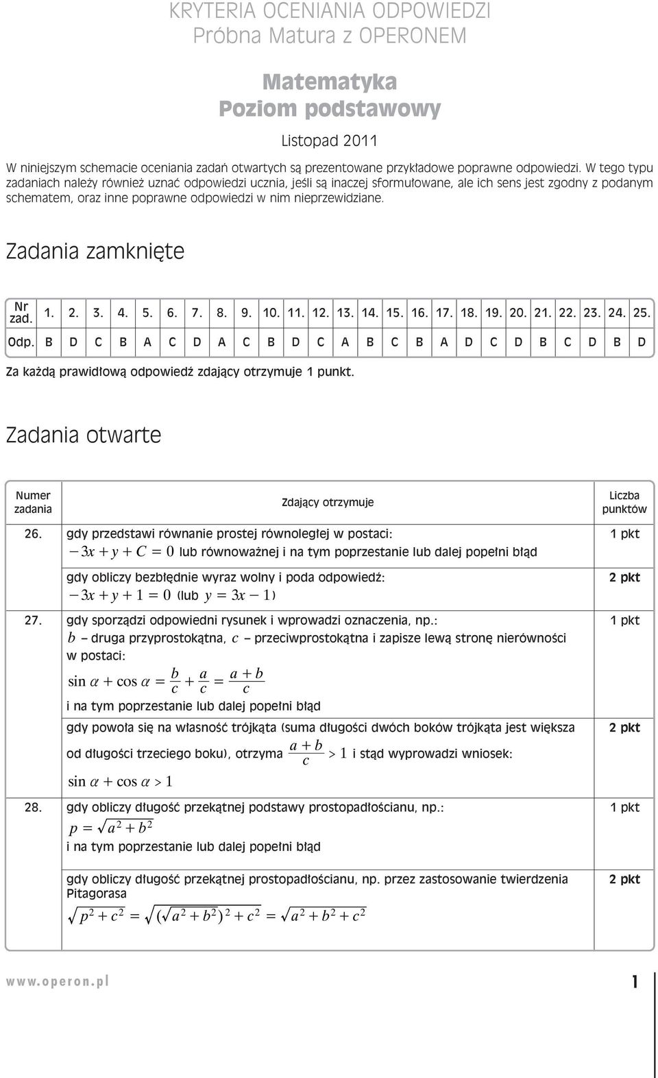 W te go ty pu za da niach na le ży rów nież uznać od po wie dzi ucznia, je śli są ina czej sfor mu ło wa ne, ale ich sens jest zgod ny z po da nym sche ma tem, oraz in ne po praw ne od po wie dzi w