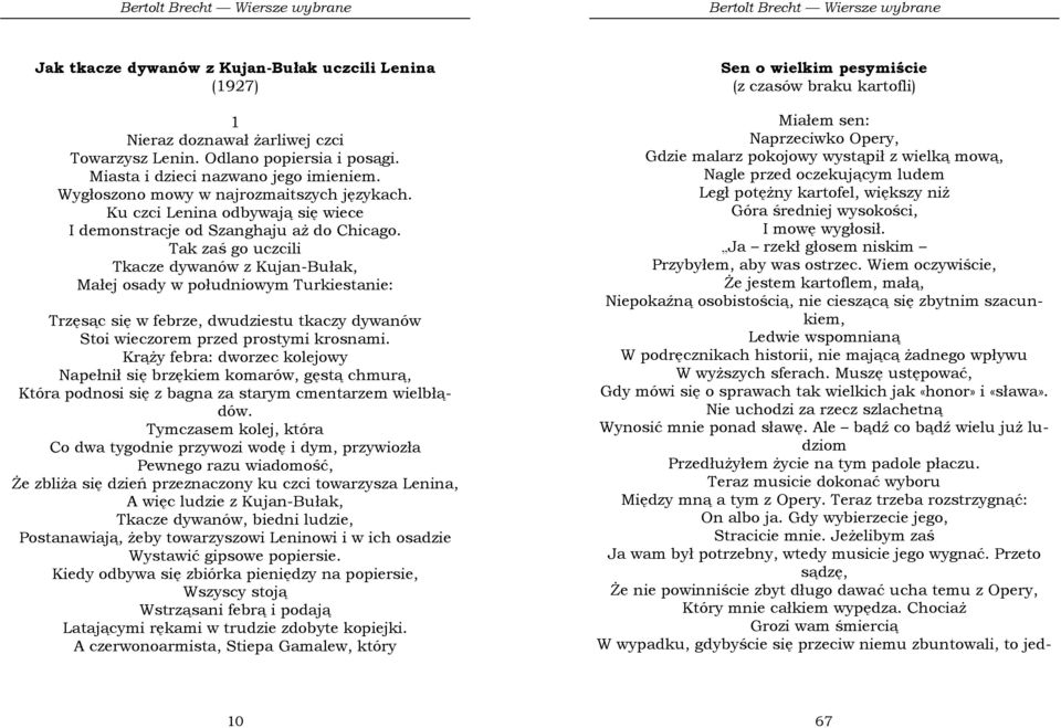 Tak zaś go uczcili Tkacze dywanów z Kujan-Bułak, Małej osady w południowym Turkiestanie: Trzęsąc się w febrze, dwudziestu tkaczy dywanów Stoi wieczorem przed prostymi krosnami.