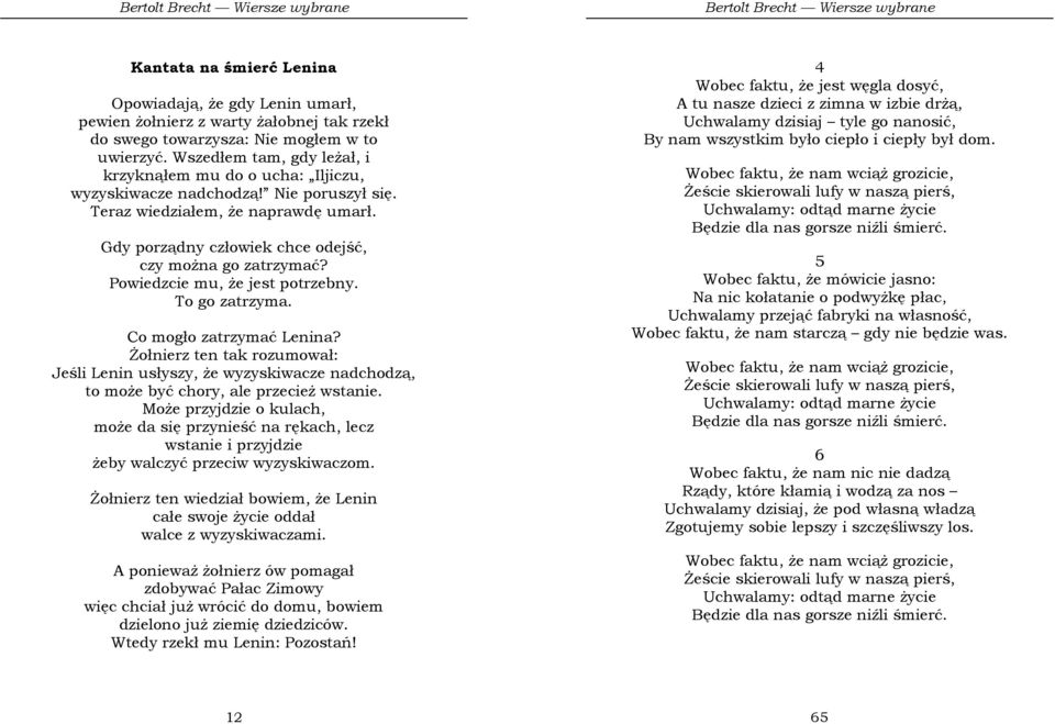 Powiedzcie mu, Ŝe jest potrzebny. To go zatrzyma. Co mogło zatrzymać Lenina? śołnierz ten tak rozumował: Jeśli Lenin usłyszy, Ŝe wyzyskiwacze nadchodzą, to moŝe być chory, ale przecieŝ wstanie.