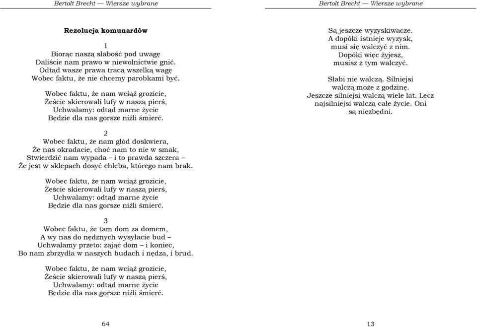 A dopóki istnieje wyzysk, musi się walczyć z nim. Dopóki więc Ŝyjesz, musisz z tym walczyć. Słabi nie walczą. Silniejsi walczą moŝe z godzinę. Jeszcze silniejsi walczą wiele lat.