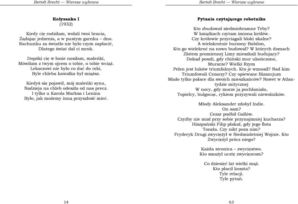 Kiedyś się pojawił, mój maleńki synu, Nadzieja na chleb odeszła od nas precz. I tylko u Karola Marksa i Lenina Było, jak moŝemy inną przyszłość mieć.