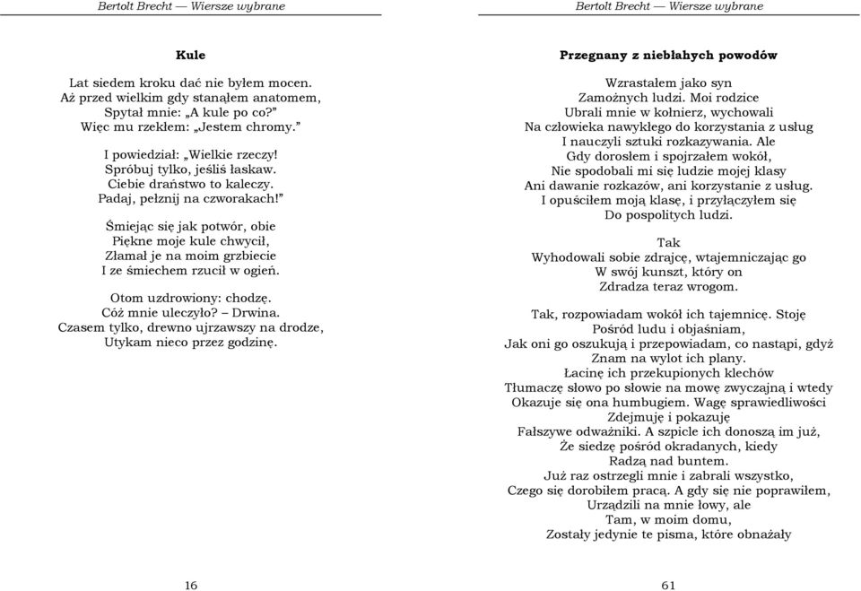 Otom uzdrowiony: chodzę. CóŜ mnie uleczyło? Drwina. Czasem tylko, drewno ujrzawszy na drodze, Utykam nieco przez godzinę. Przegnany z niebłahych powodów Wzrastałem jako syn ZamoŜnych ludzi.