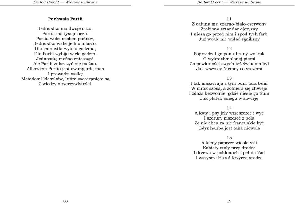 11 Z całuna mu czarno-bialo-czerwony Zrobiono sztandar ojczyzny I niosą go przed nim i spod tych farb JuŜ wcale nie widać zgnilizny 12 Poprzedzał go pan ubrany we frak O wykrochmalonej piersi Co