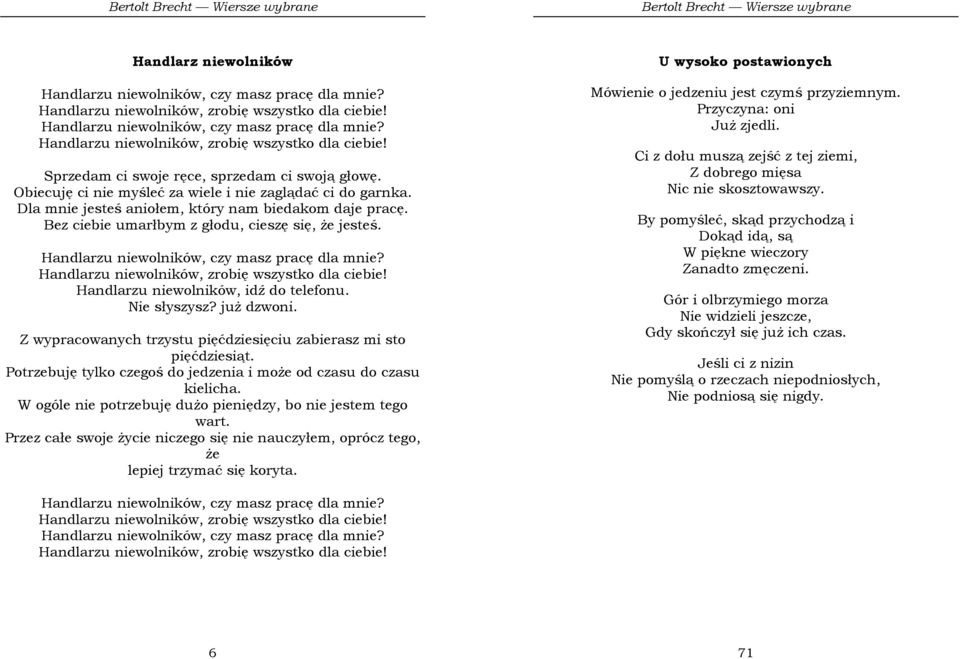 Handlarzu niewolników, czy masz pracę dla mnie? Handlarzu niewolników, zrobię wszystko dla ciebie! Handlarzu niewolników, idź do telefonu. Nie słyszysz? juŝ dzwoni.