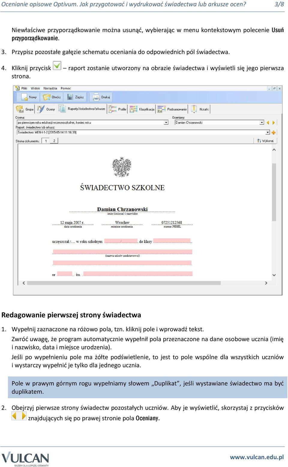 kliknij pole i wprowadź tekst. Zwróć uwagę, że program automatycznie wypełnił pola przeznaczone na dane osobowe ucznia (imię i nazwisko, data i miejsce urodzenia).