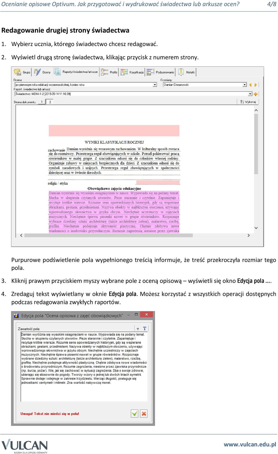 Purpurowe podświetlenie pola wypełnionego treścią informuje, że treść przekroczyła rozmiar tego pola. 3.