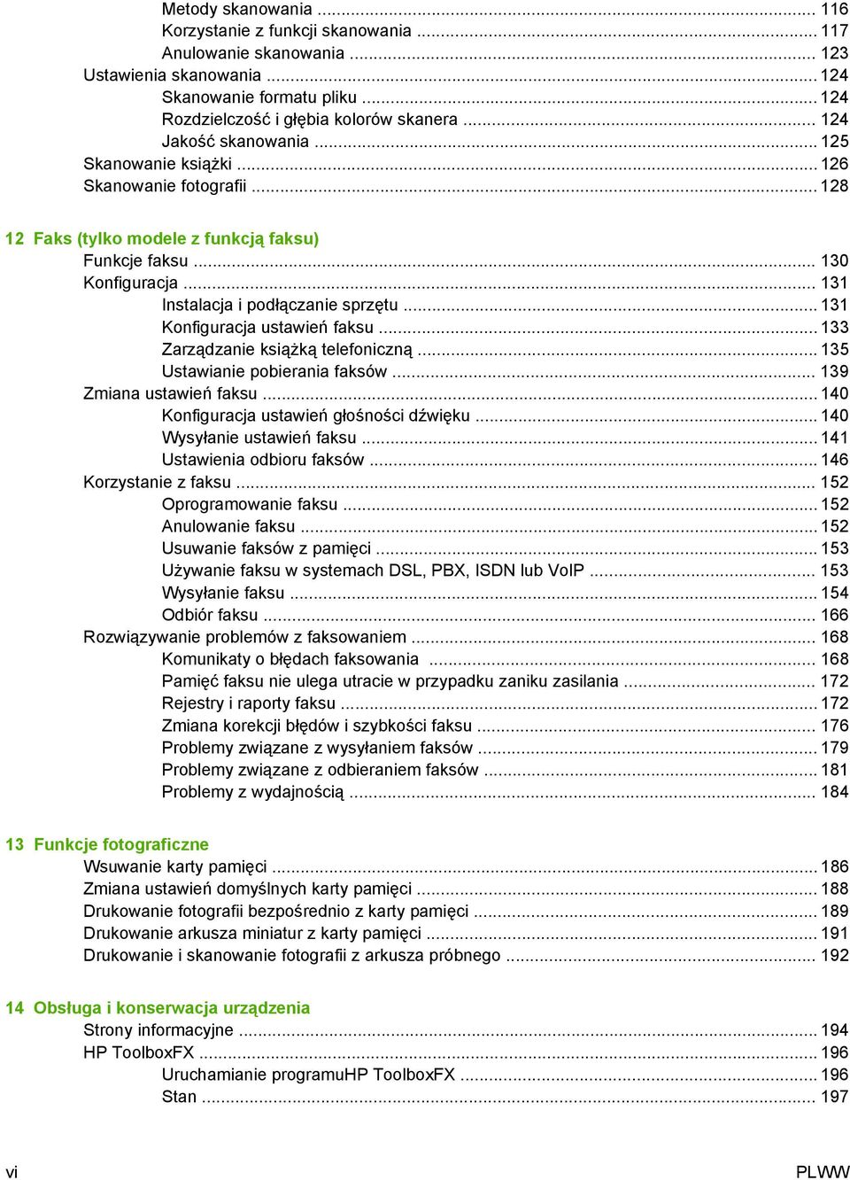 .. 131 Konfiguracja ustawień faksu... 133 Zarządzanie książką telefoniczną... 135 Ustawianie pobierania faksów... 139 Zmiana ustawień faksu... 140 Konfiguracja ustawień głośności dźwięku.