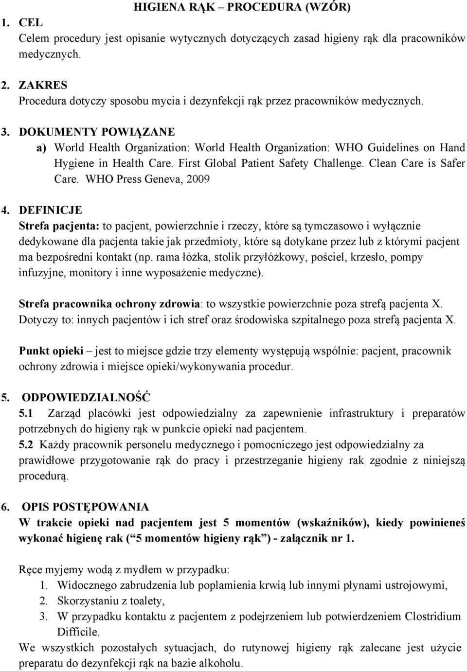 DOKUMENTY POWIĄZANE a) World Health Organization: World Health Organization: WHO Guidelines on Hand Hygiene in Health Care. First Global Patient Safety Challenge. Clean Care is Safer Care.