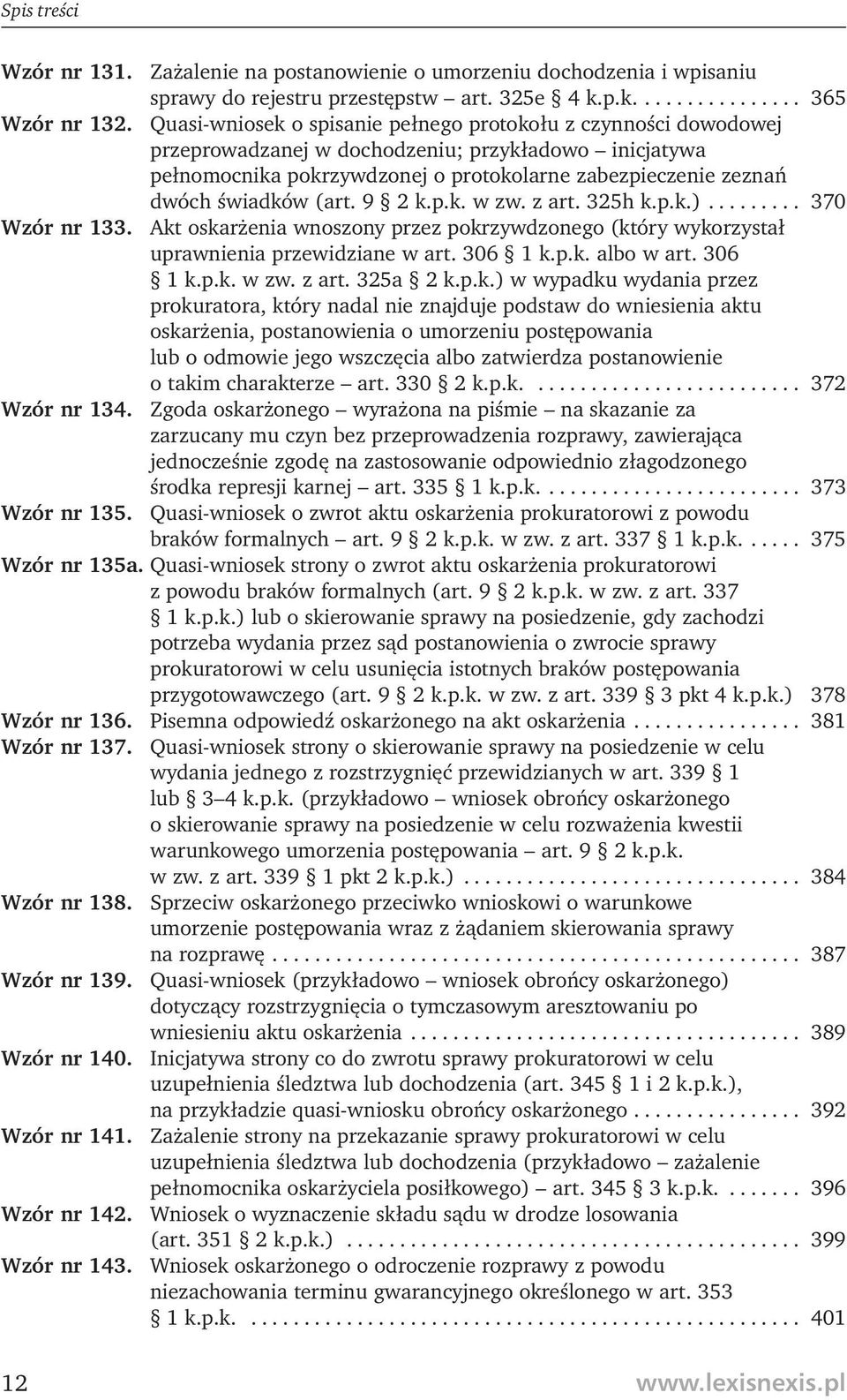 (art. 9 2 k.p.k. w zw. z art. 325h k.p.k.)......... 370 Wzór nr 133. Akt oskarżenia wnoszony przez pokrzywdzonego (który wykorzystał uprawnienia przewidziane w art. 306 1 k.p.k. albo w art. 306 1 k.p.k. w zw. z art. 325a 2 k.