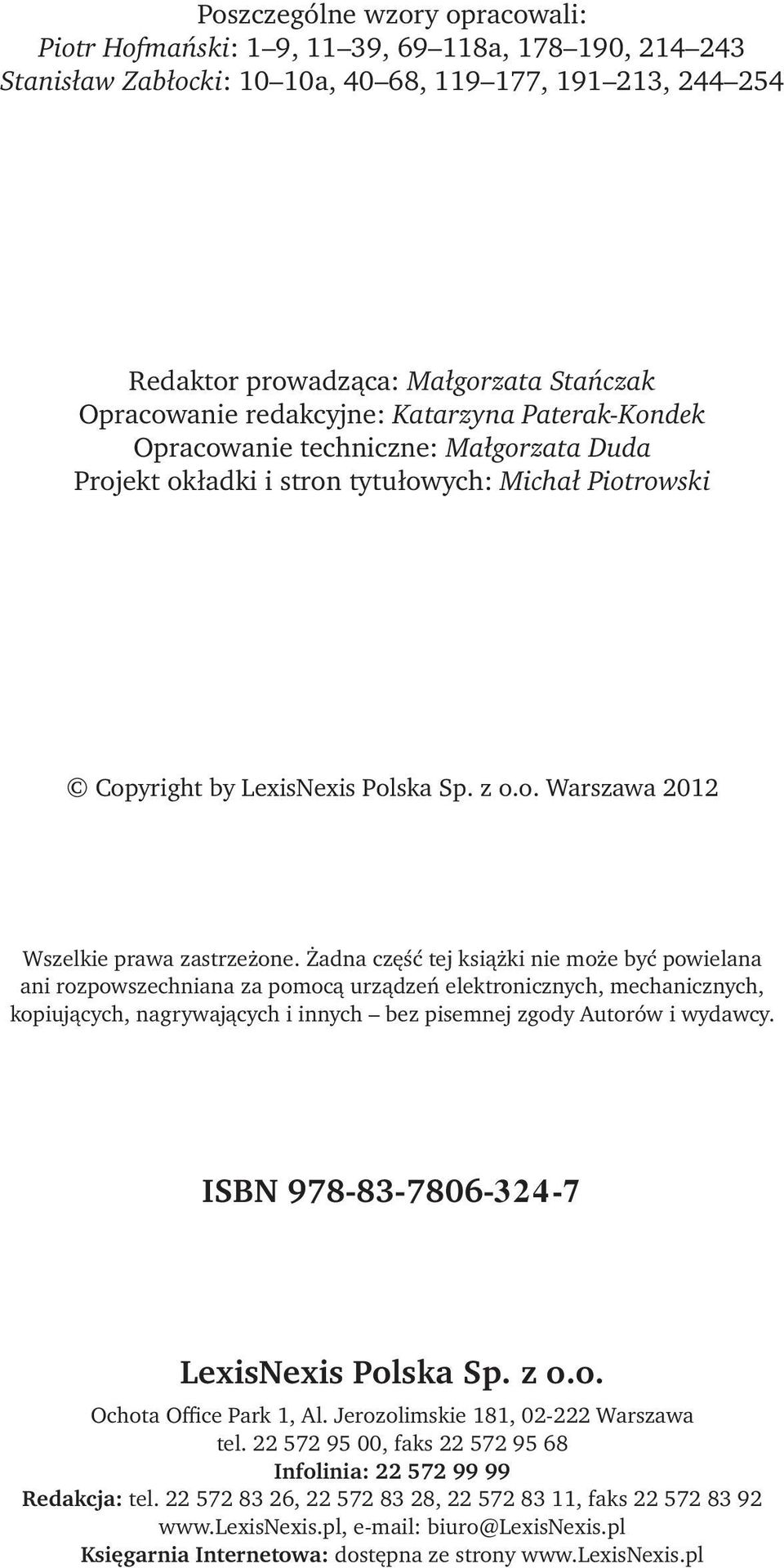 Żadna część tej książki nie może być powielana ani rozpowszechniana za pomocą urządzeń elektronicznych, mechanicznych, kopiujących, nagrywających i innych bez pisemnej zgody Autorów i wydawcy.