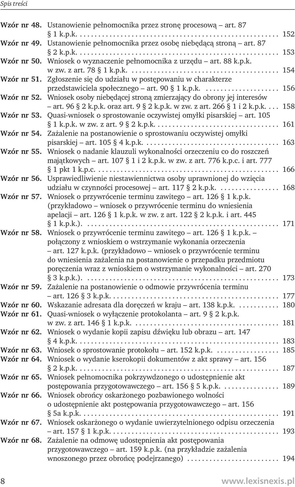 z art. 78 1 k.p.k......................................... 154 Wzór nr 51. Zgłoszenie się do udziału w postępowaniu w charakterze przedstawiciela społecznego art. 90 1 k.p.k..................... 156 Wzór nr 52.