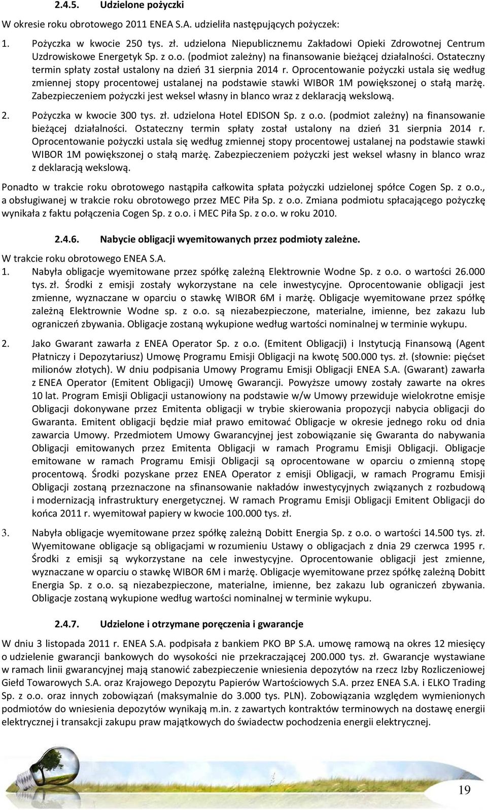 Ostateczny termin spłaty został ustalony na dzień 31 sierpnia 2014 r.