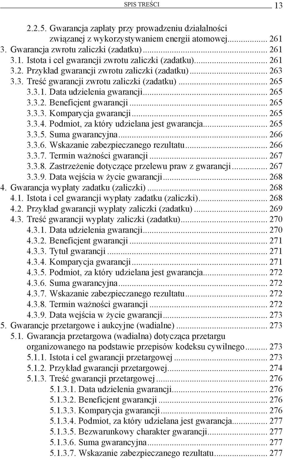 .. 265 3.3.4. Podmiot, za który udzielana jest gwarancja... 265 3.3.5. Suma gwarancyjna... 266 3.3.6. Wskazanie zabezpieczanego rezultatu... 266 3.3.7. Termin ważności gwarancji... 267 3.3.8.