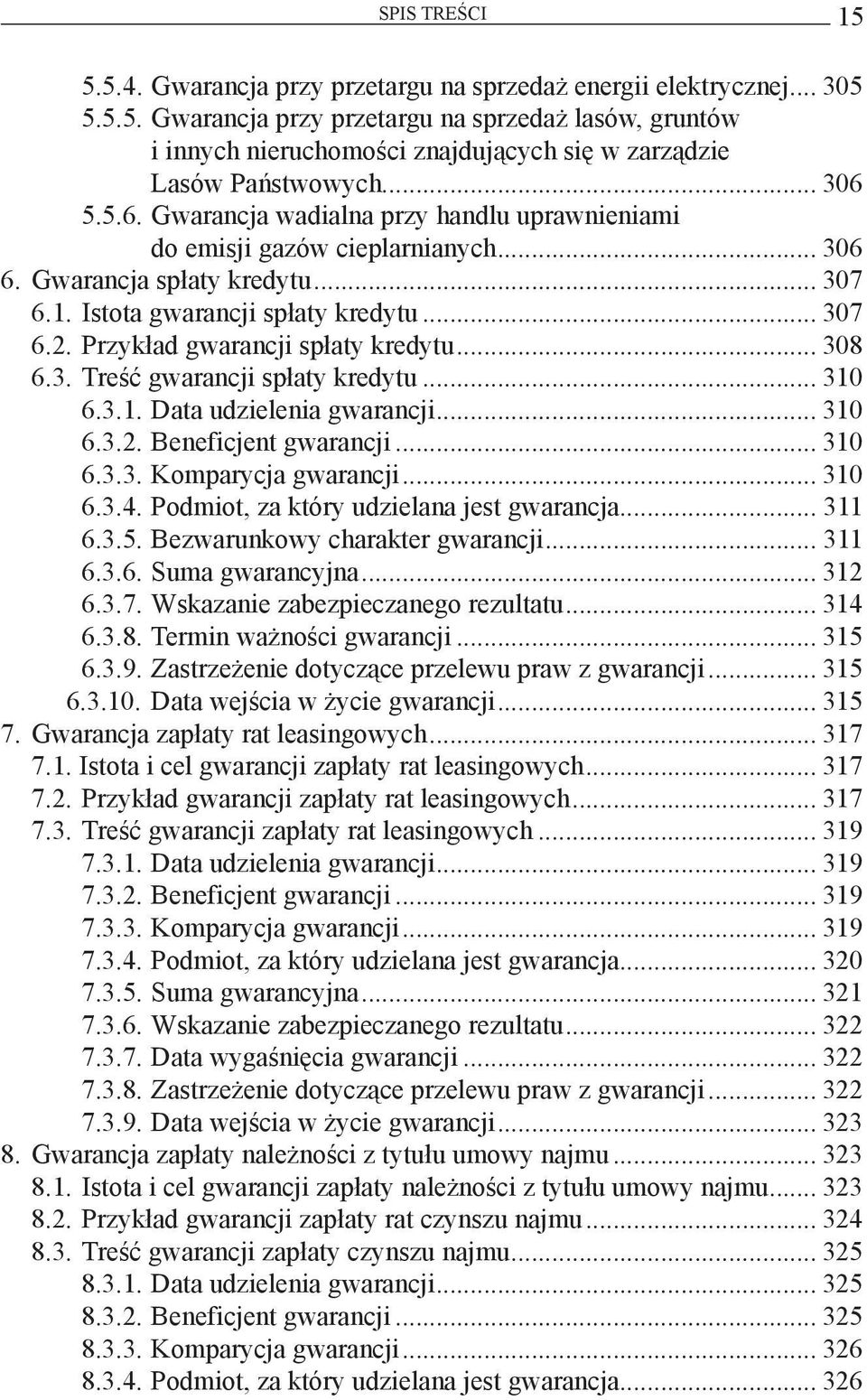 Przykład gwarancji spłaty kredytu... 308 6.3. Treść gwarancji spłaty kredytu... 310 6.3.1. Data udzielenia gwarancji... 310 6.3.2. Beneficjent gwarancji... 310 6.3.3. Komparycja gwarancji... 310 6.3.4.
