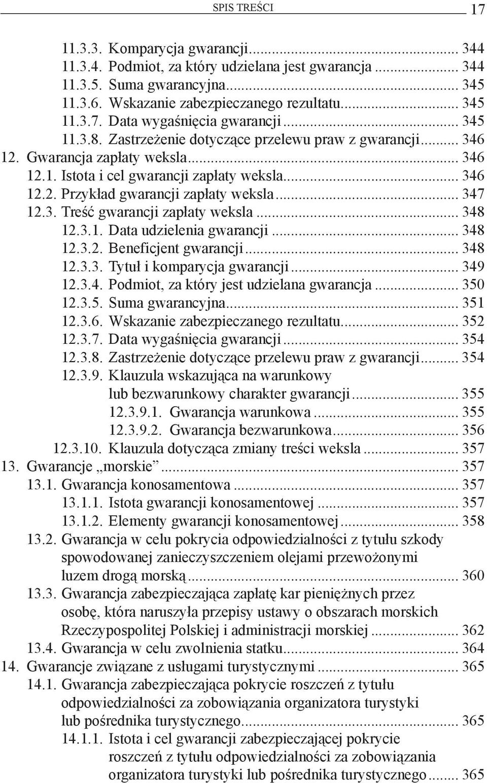 .. 347 12.3. Treść gwarancji zapłaty weksla... 348 12.3.1. Data udzielenia gwarancji... 348 12.3.2. Beneficjent gwarancji... 348 12.3.3. Tytuł i komparycja gwarancji... 349 12.3.4. Podmiot, za który jest udzielana gwarancja.
