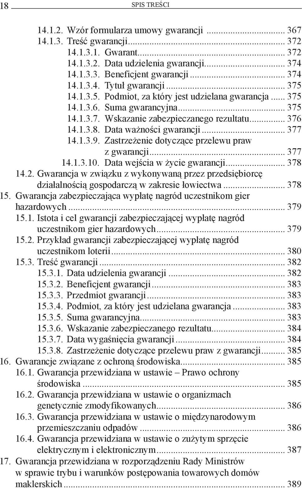 Data ważności gwarancji... 377 14.1.3.9. Zastrzeżenie dotyczące przelewu praw z gwarancji... 377 14.1.3.10. Data wejścia w życie gwarancji... 378 14.2.