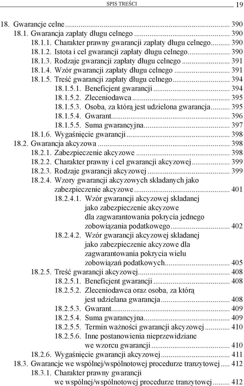 Treść gwarancji zapłaty długu celnego... 394 18.1.5.1. Beneficjent gwarancji... 394 18.1.5.2. Zleceniodawca... 395 18.1.5.3. Osoba, za którą jest udzielona gwarancja... 395 18.1.5.4. Gwarant... 396 18.