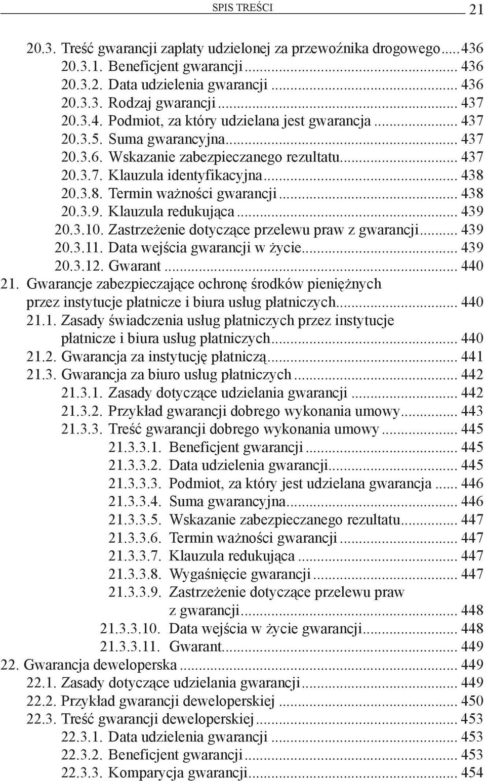 20.3.8. Termin ważności gwarancji... 438 20.3.9. Klauzula redukująca... 439 20.3.10. Zastrzeżenie dotyczące przelewu praw z gwarancji... 439 20.3.11. Data wejścia gwarancji w życie... 439 20.3.12.