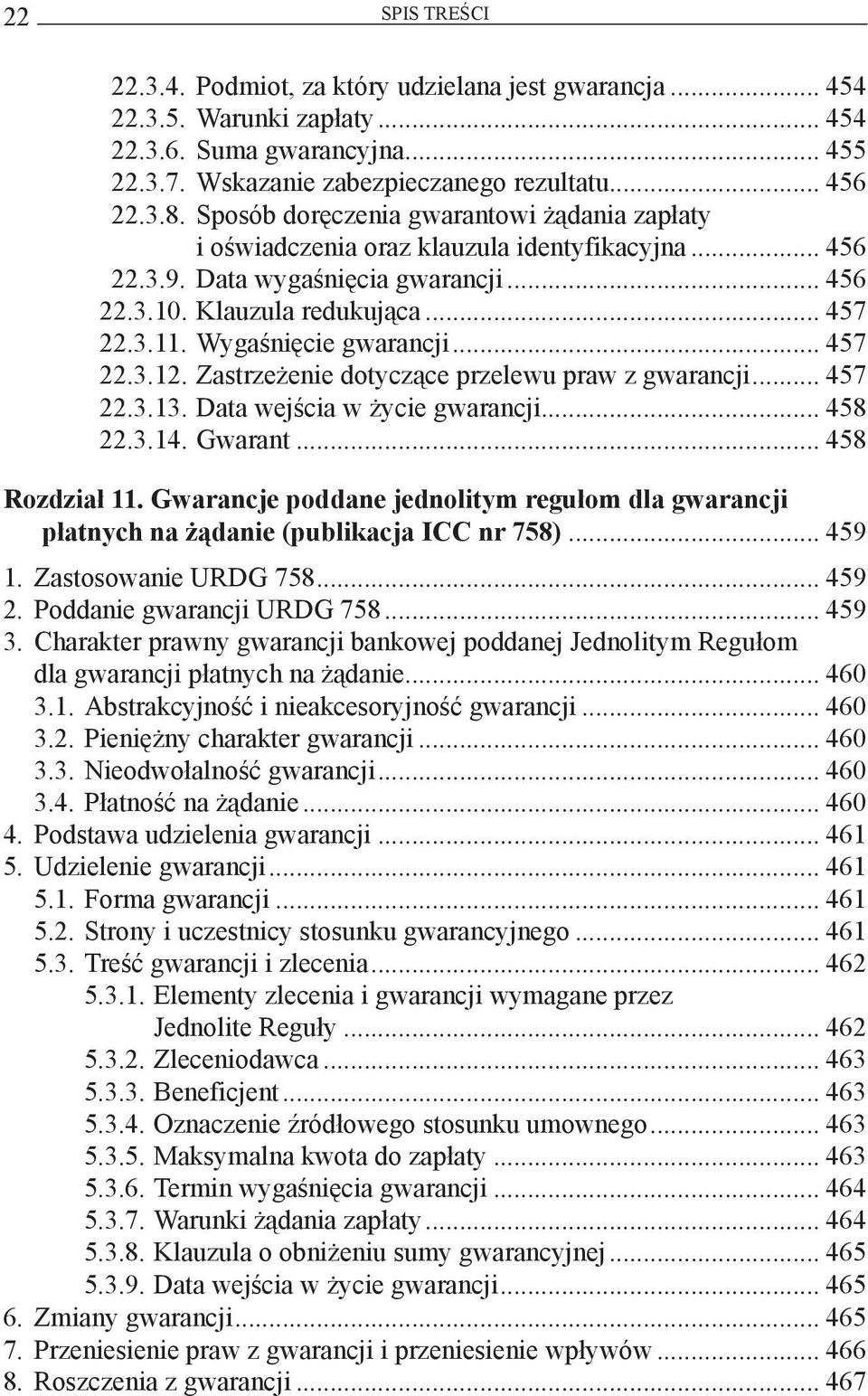 Wygaśnięcie gwarancji... 457 22.3.12. Zastrzeżenie dotyczące przelewu praw z gwarancji... 457 22.3.13. Data wejścia w życie gwarancji... 458 22.3.14. Gwarant... 458 Rozdział 11.